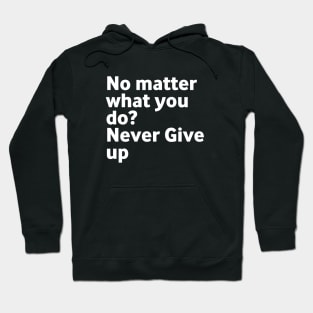 No matter what you do Don't give up Hoodie